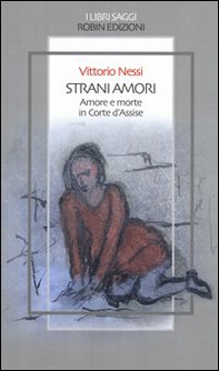 Strani amori. Amore e morte in Corte d'Assise - Librerie.coop Strani amori. Amore e morte in Corte d'Assise - Librerie.coop