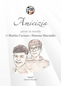 Amicizia. Poesie in ricordo di Mattia Caruso e Simone Marzullo - Librerie.coop