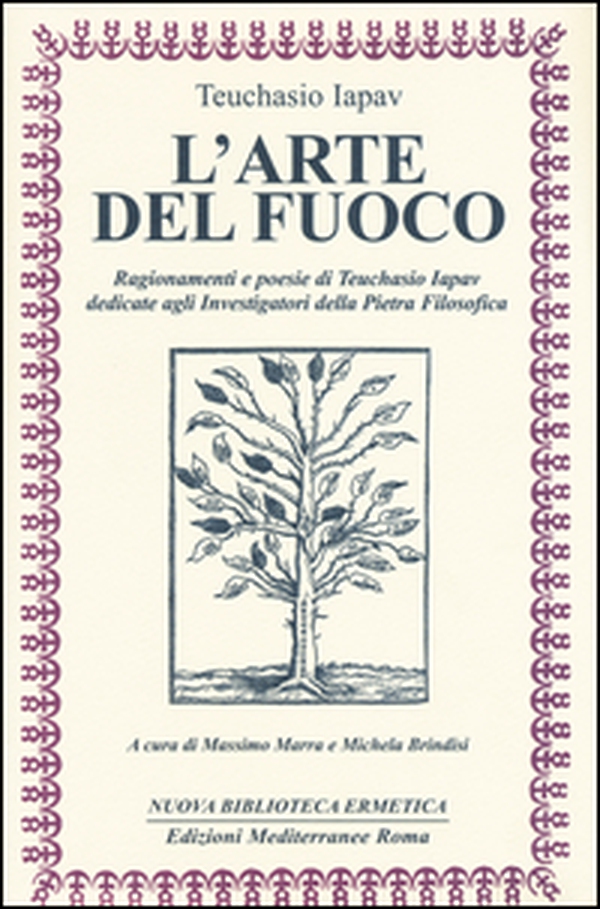 L'arte del fuoco. Ragionamenti e poesie di Teuchasio Iapav dedicate agli investigatori della pietra filosofica - Librerie.coop L'arte del fuoco. Ragionamenti e poesie di Teuchasio Iapav dedicate agli investigatori della pietra filosofica - Librerie.coop