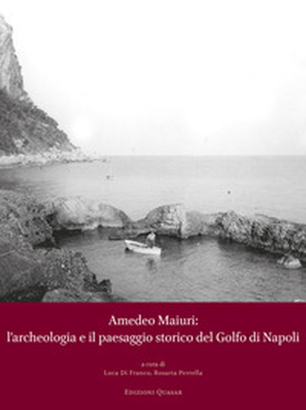 Amedeo Maiuri: l'archeologia e il paesaggio storico del Golfo di Napoli. Atti della Giornata di Studi a 90 anni dallo scavo di Villa Jovis (Capri, 28 ottobre 2022) - Librerie.coop Amedeo Maiuri: l'archeologia e il paesaggio storico del Golfo di Napoli. Atti della Giornata di Studi a 90 anni dallo scavo di Villa Jovis (Capri, 28 ottobre 2022) - Librerie.coop
