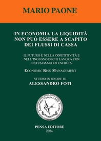 In economia la liquidità non può essere a scapito dei flussi di cassa. Il futuro è nella competitività e nell'ingegno di chi lavora con entusiasmo ed energia - Librerie.coop
