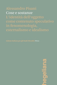 Cose e sostanze. L'identità dell'oggetto come contenuto speculativo in fenomenologia, esternalismo e idealismo - Librerie.coop