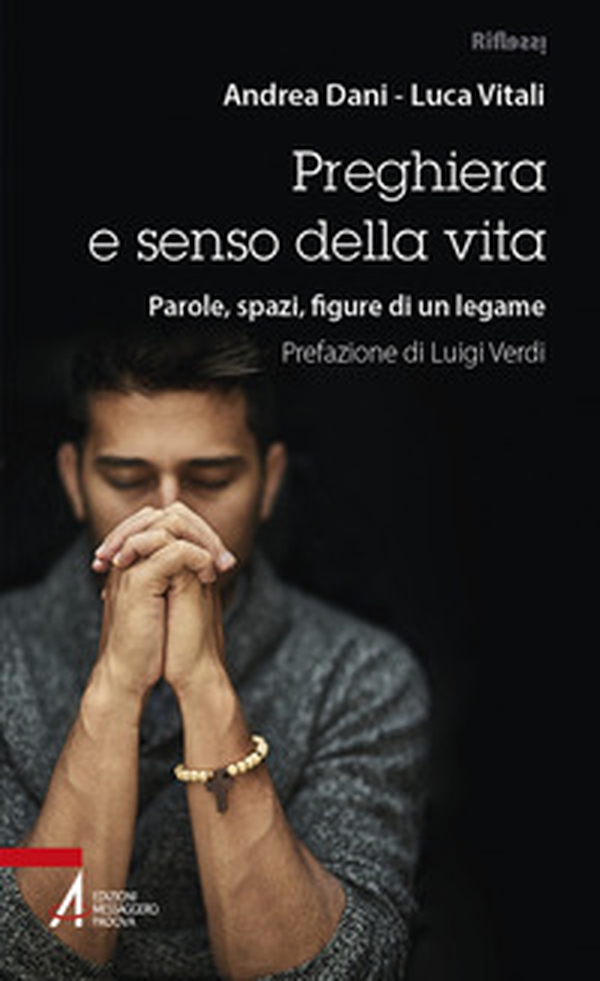 Preghiera e senso della vita. Parole, spazi, figure di un legame - Librerie.coop Preghiera e senso della vita. Parole, spazi, figure di un legame - Librerie.coop