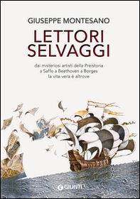 Lettori selvaggi. Dai misteriosi artisti della Preistoria a Saffo a Beethoven a Borges la vita vera è altrove - Librerie.coop Lettori selvaggi. Dai misteriosi artisti della Preistoria a Saffo a Beethoven a Borges la vita vera è altrove - Librerie.coop