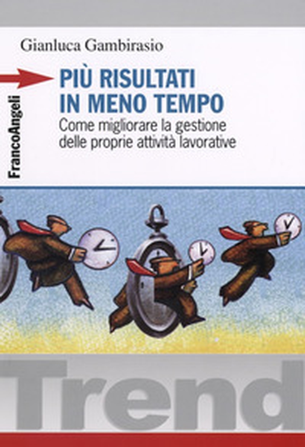 Più risultati in meno tempo. Come migliorare la gestione delle proprie attività lavorative - Librerie.coop Più risultati in meno tempo. Come migliorare la gestione delle proprie attività lavorative - Librerie.coop