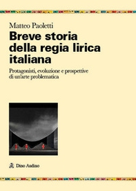 Breve storia della regia lirica italiana. Protagonisti, evoluzione e prospettive di un'arte problematica - Librerie.coop Breve storia della regia lirica italiana. Protagonisti, evoluzione e prospettive di un'arte problematica - Librerie.coop