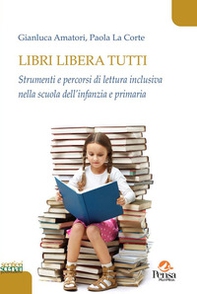 Libri libera tutti. Strumenti e percorsi di lettura inclusiva nella scuola dell'infanzia e primaria - Librerie.coop