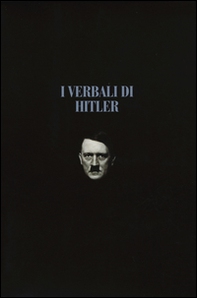 I verbali di Hitler. Rapporti stenografici di guerra - Vol. 1-2 - Librerie.coop