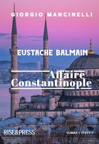Eustache Balmain. Affaire Constantinople - Librerie.coop