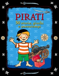 Pirati. 50 storie, giochi e passatempi. Con adesivi - Librerie.coop