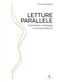 Letture parallele. L'architettura, il paesaggio e il racconto delle arti - Librerie.coop Letture parallele. L'architettura, il paesaggio e il racconto delle arti - Librerie.coop