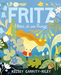 Fritz. Storia di un fungo - Librerie.coop