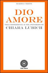 Dio Amore. Nell'esperienza e nel pensiero di Chiara Lubich - Librerie.coop
