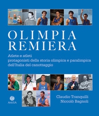 Olimpia remiera. Le atlete e gli atleti protagonisti della storia del canottaggio azzurro - Librerie.coop