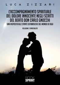 L'accompagnamento spirituale del dolore innocente negli scritti del beato don Carlo Gnocchi - Librerie.coop