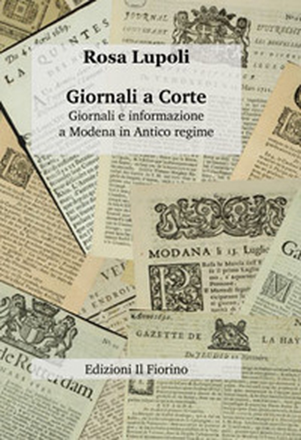 Giornali a corte. Giornali e informazione a Modena in antico regime - Librerie.coop Giornali a corte. Giornali e informazione a Modena in antico regime - Librerie.coop