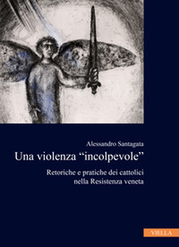 La violenza «incolpevole». Retoriche e pratiche dei cattolici nella Resistenza veneta - Librerie.coop La violenza «incolpevole». Retoriche e pratiche dei cattolici nella Resistenza veneta - Librerie.coop