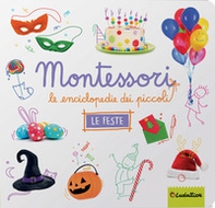 Le feste. Montessori. Le enciclopedie dei piccoli - Librerie.coop