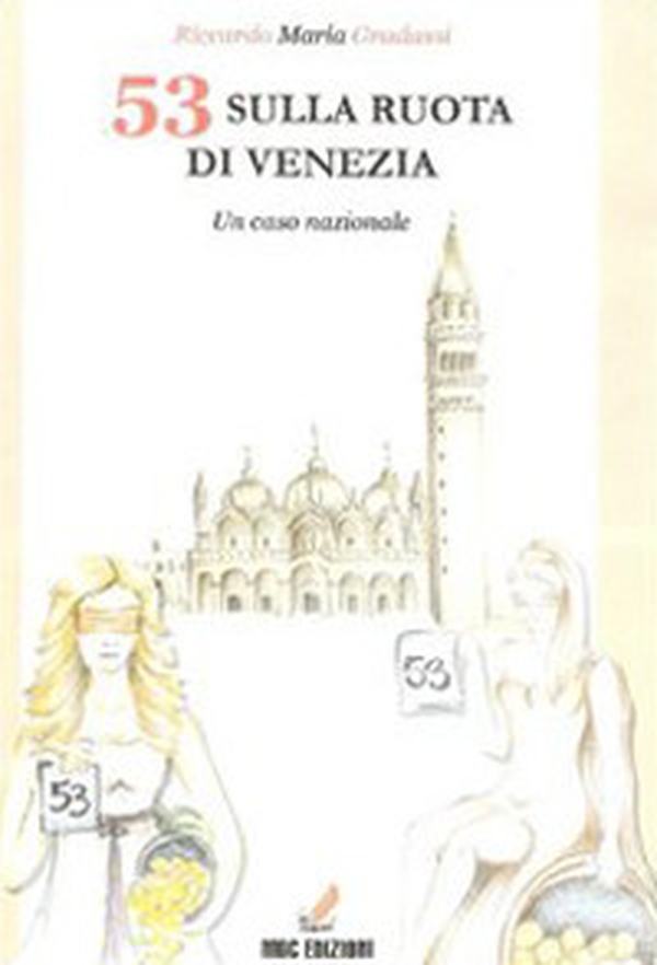 53 sulla ruota di Venezia. Un caso nazionale - Librerie.coop 53 sulla ruota di Venezia. Un caso nazionale - Librerie.coop