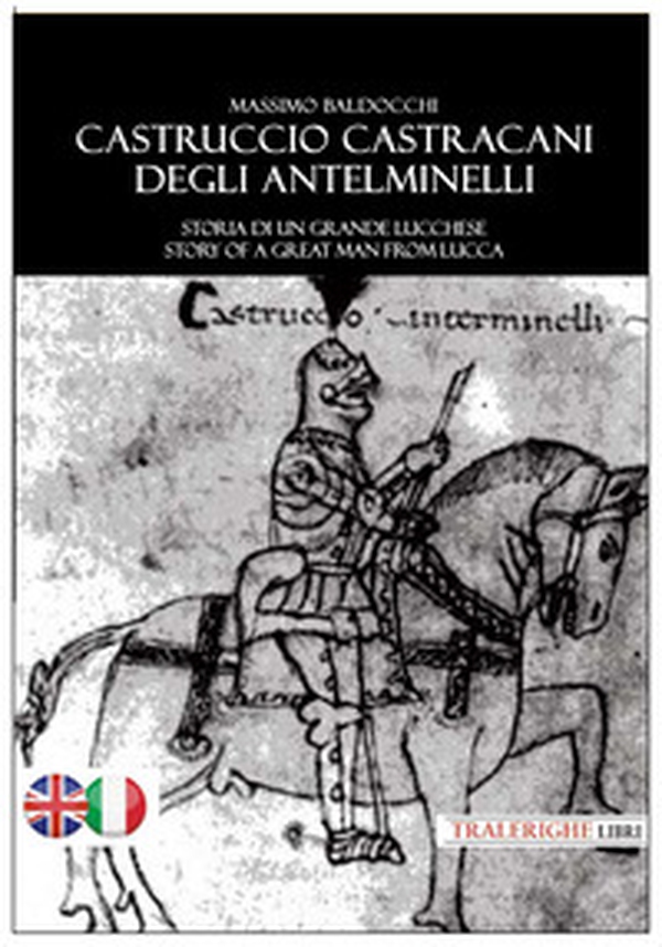 Castruccio Castracani degli Antelminelli. Storia di un grande lucchese. Story of a great man from Lucca - Librerie.coop Castruccio Castracani degli Antelminelli. Storia di un grande lucchese. Story of a great man from Lucca - Librerie.coop