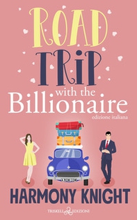 Road trip with the billionaire. Ediz. italiana - Librerie.coop