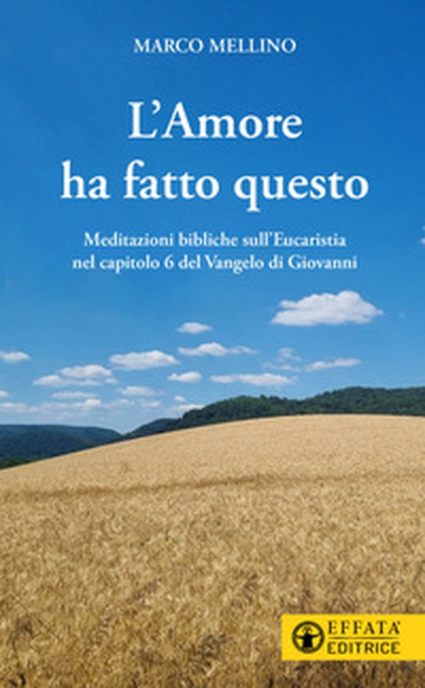 L'amore ha fatto questo. Meditazioni bibliche sull'Eucaristia nel capitolo 6 del Vangelo di Giovanni - Librerie.coop L'amore ha fatto questo. Meditazioni bibliche sull'Eucaristia nel capitolo 6 del Vangelo di Giovanni - Librerie.coop