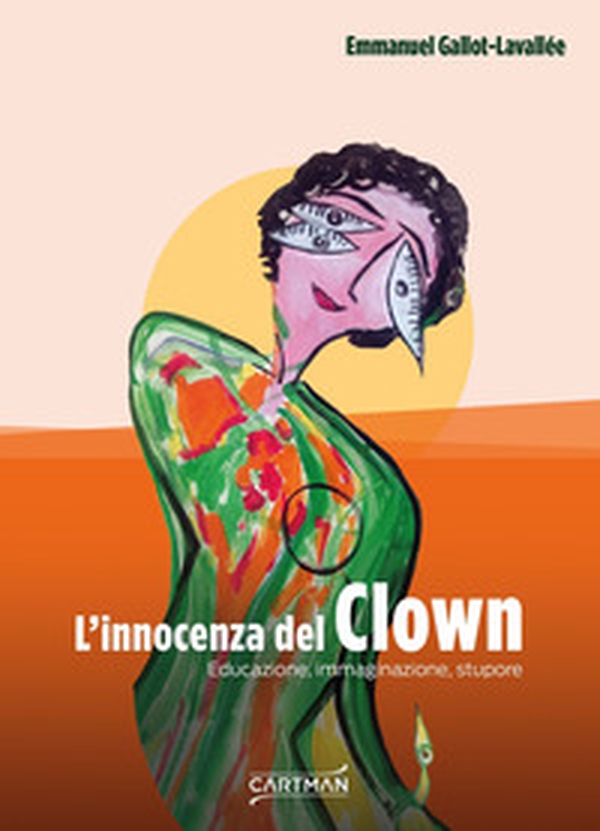 L'innocenza del clown. Educazione, immaginazione, stupore - Librerie.coop L'innocenza del clown. Educazione, immaginazione, stupore - Librerie.coop