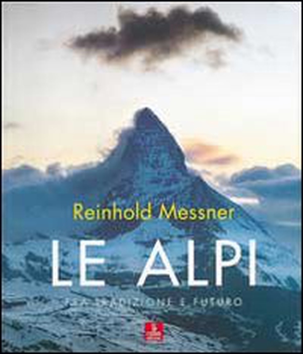 Le Alpi. Fra tradizione e futuro - Librerie.coop Le Alpi. Fra tradizione e futuro - Librerie.coop
