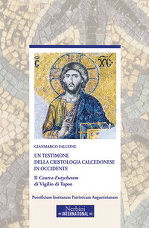 Un testimone della cristologia calcedonese in Occidente. Il Contra Eutychetem di Vigilio di Tapso - Librerie.coop Un testimone della cristologia calcedonese in Occidente. Il Contra Eutychetem di Vigilio di Tapso - Librerie.coop