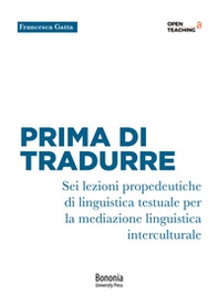 Prima di tradurre. Sei lezioni propedeutiche di linguistica testuale per la mediazione interculturale - Librerie.coop