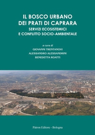 Il bosco urbano dei Prati di Caprara. Servizi ecosistemici e conflitto socio-ambientale - Librerie.coop