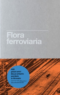 Flora ferroviaria ovvero la rivincita della natura sull'uomo - Librerie.coop