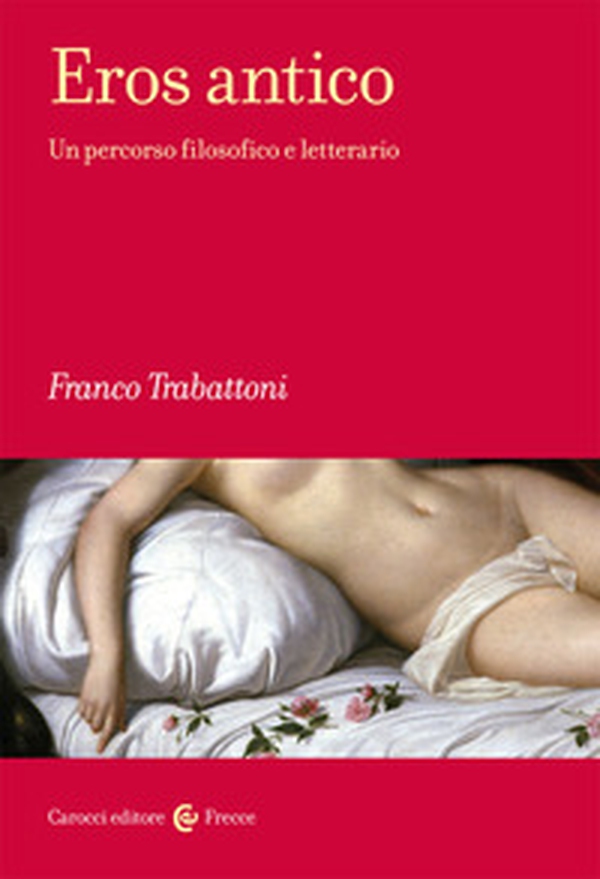Eros antico. Un percorso filosofico e letterario - Librerie.coop Eros antico. Un percorso filosofico e letterario - Librerie.coop