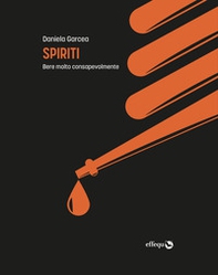 Spiriti. Bere molto consapevolmente - Librerie.coop Spiriti. Bere molto consapevolmente - Librerie.coop