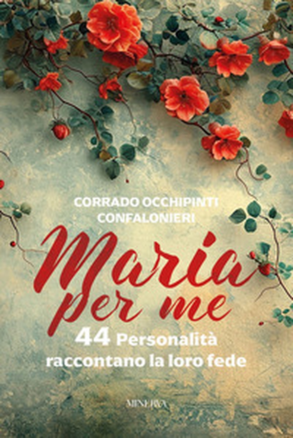 Maria per me. 44 personalità raccontano la loro fede - Librerie.coop