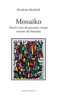 Mosaiko. Storie vere di persone vicine venute da lontano - Librerie.coop Mosaiko. Storie vere di persone vicine venute da lontano - Librerie.coop