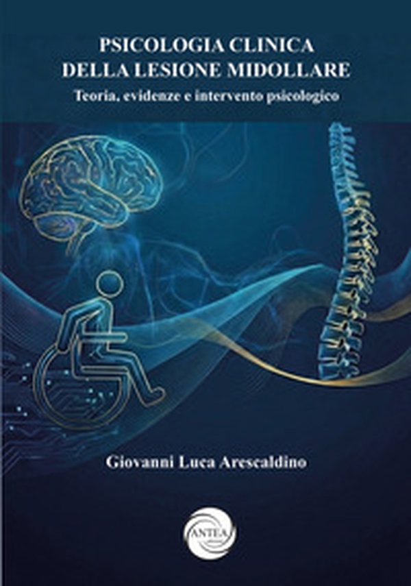 Psicologia clinica della lesione midollare. Teoria, evidenze e intervento psicologico - Librerie.coop