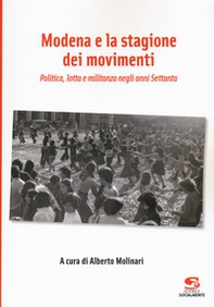 Modena e la stagione dei movimenti. Politica, lotta e militanza negli anni Settanta - Librerie.coop