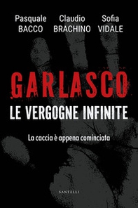 Garlasco. Le vergogne infinite. La caccia è appena cominciata - Librerie.coop