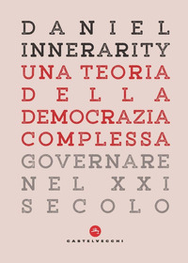 Una teoria della democrazia complessa. Governare nel XXI secolo - Librerie.coop Una teoria della democrazia complessa. Governare nel XXI secolo - Librerie.coop
