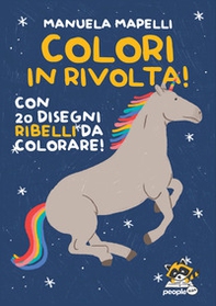 Colori in rivolta! Con 20 disegni ribelli da colorare! - Librerie.coop