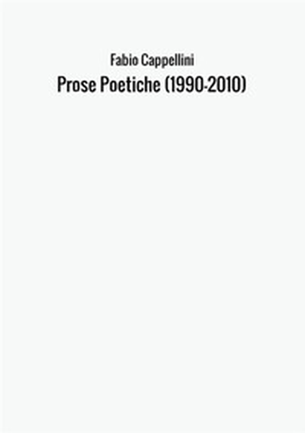 Prose poetiche. Scritti scelti 1990-2010 - Librerie.coop