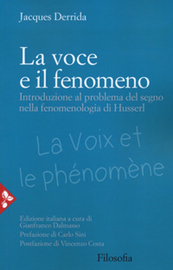 La voce e il fenomeno. Introduzione al problema del segno nella fenomenologia di Husserl - Librerie.coop La voce e il fenomeno. Introduzione al problema del segno nella fenomenologia di Husserl - Librerie.coop