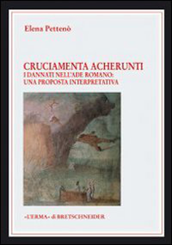 Cruciamenta acherunti. I dannati dell'Ade romano. Una proposta interpretativa - Librerie.coop