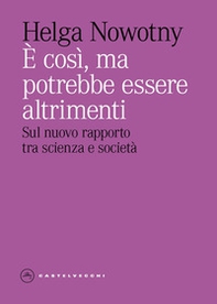 È così, ma potrebbe essere altrimenti. Sul nuovo rapporto tra scienza e società - Librerie.coop