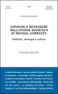 Consumi e benessere nell'Unione Sovietica di Michail Gorbacëv. Politiche, strategie e cultura - Librerie.coop Consumi e benessere nell'Unione Sovietica di Michail Gorbacëv. Politiche, strategie e cultura - Librerie.coop