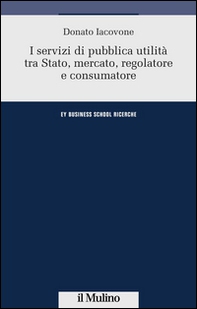 I servizi di pubblica utilità tra Stato, mercato, regolatore e consumatore - Librerie.coop I servizi di pubblica utilità tra Stato, mercato, regolatore e consumatore - Librerie.coop