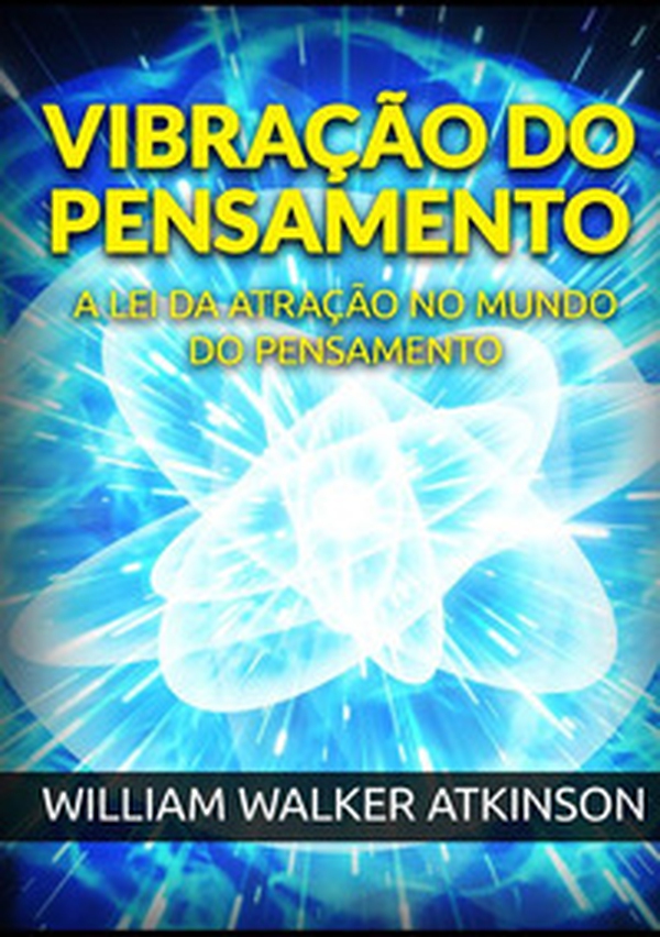 Vibração do pensamento. A lei da atração no mundo do pensamento - Librerie.coop Vibração do pensamento. A lei da atração no mundo do pensamento - Librerie.coop