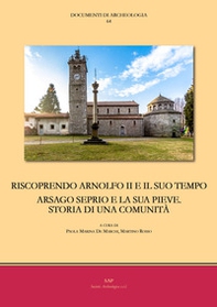 Riscoprendo Arnolfo II e il suo tempo. Arsago Seprio e la sua pieve. Storia di una comunità - Librerie.coop