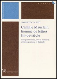 Camille Mauclair, homme de lettres fin-de-siècle. Critique lettéraire, oeuvre narrative, création poétique et théâtrale. Ediz. francese - Librerie.coop